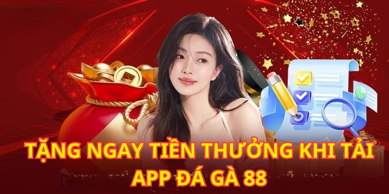 Tải app Đá Gà 88 nhận ngay phần thưởng