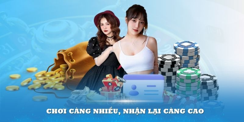 Chơi càng nhiều nhận càng cao